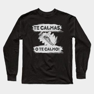 Te calmas o te calmo Long Sleeve T-Shirt